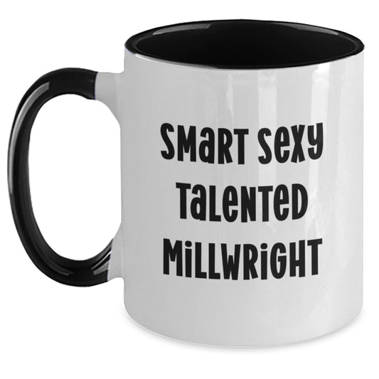 Smart Sexy Talented Millwright Gift for Him - Two Tone Coffee Mug, Funny Quote, Birthday Unique Gift from Friends, Family, Coworkers, Men, Women - Main