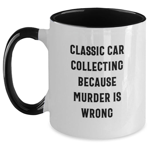 Classic Car Collecting Funny Gifts from Friends for Classic Car Enthusiasts, Birthday Unique Mugs, Two Tone Coffee Mug, Classic Car Collecting Because Murder Is Wrong Quote - Main