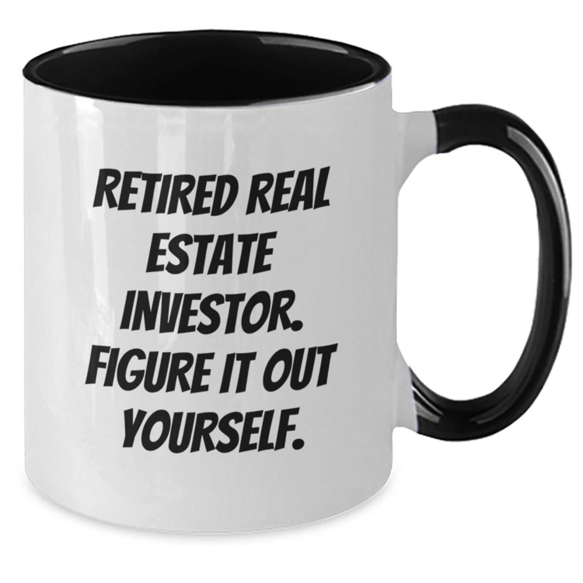 Funny Real Estate Investor Gifts from Friends for Graduation Unique Two Tone Coffee Mug with Retired Real Estate Investor Figure It Out Yourself Quote - Additional