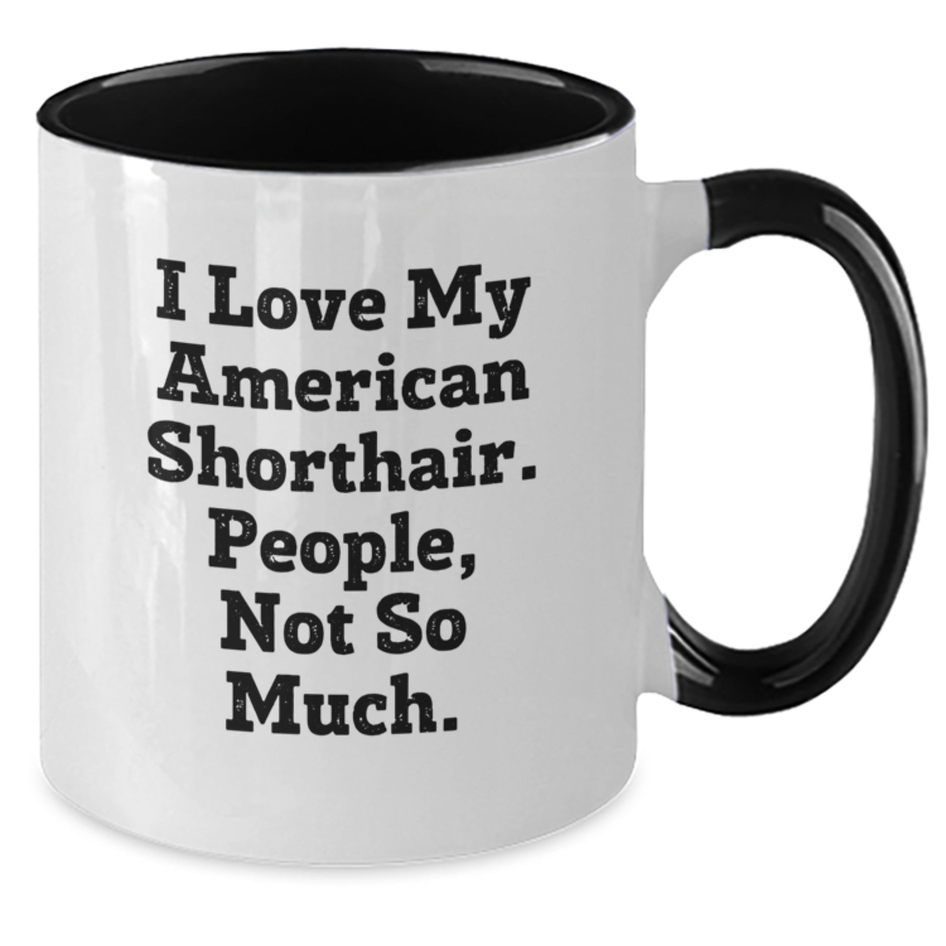 Funny American Shorthair Cat Gifts from Men - Birthday Unique Gifts for American Shorthair Cat Lovers - Two Tone Coffee Mug - I Love My American Shorthair. People, Not So Much. - Additional