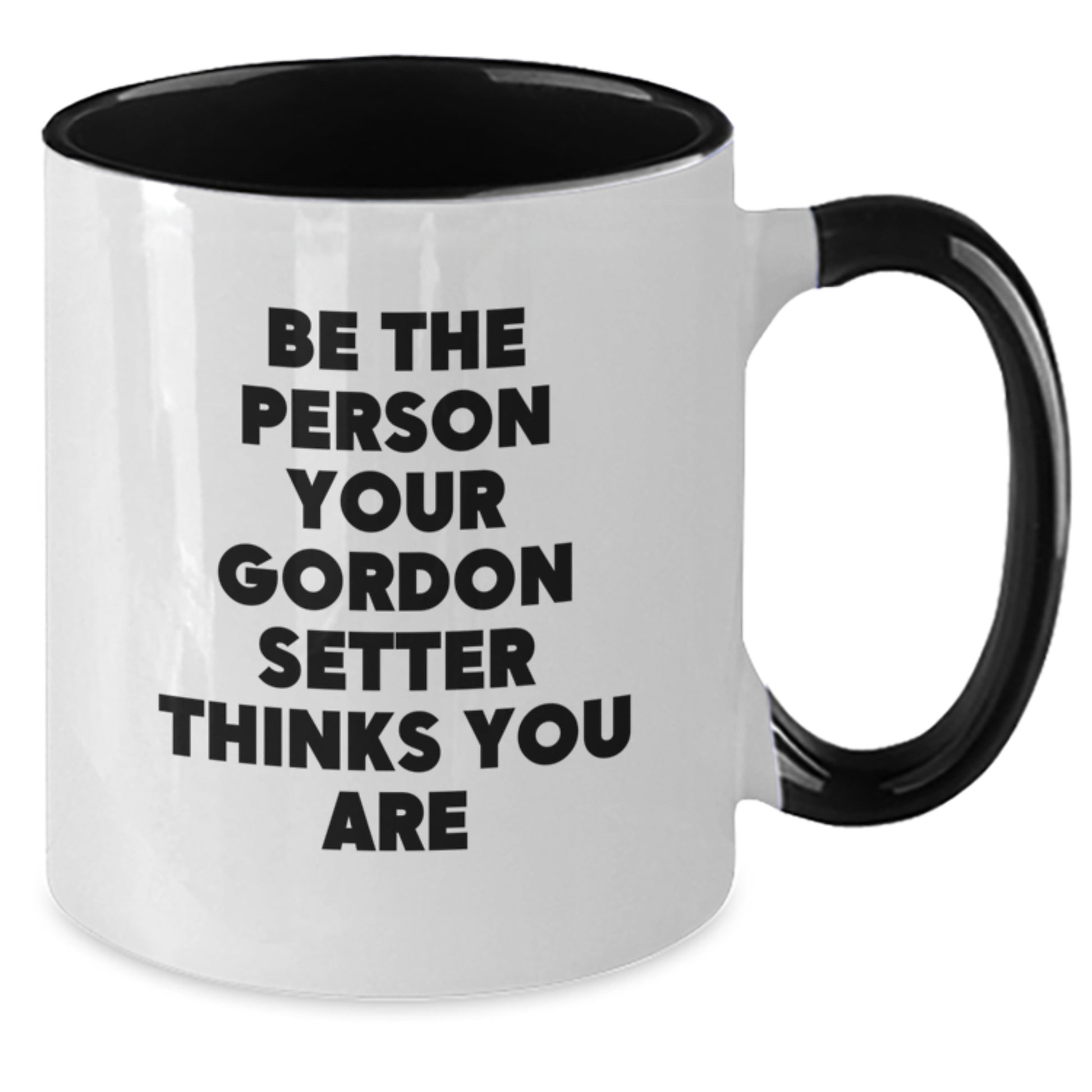Funny Gordon Setter Dog Gifts for Men Women Friends Family - Be The Person Your Gordon Setter Thinks You Are Valentine's Two Tone Coffee Mug, Black and White, 11oz - Additional