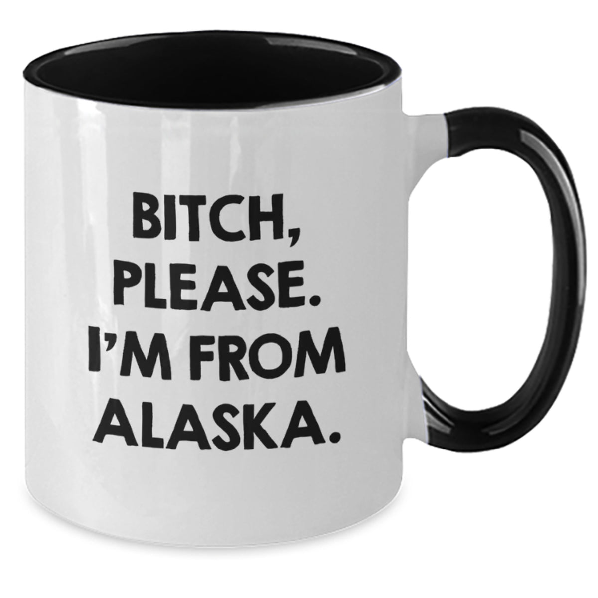 Funny Alaska Two Tone Coffee Mugs - B-tch, Please. I'm From Alaska. Gifts from Men to Friends on Valentine's - Additional