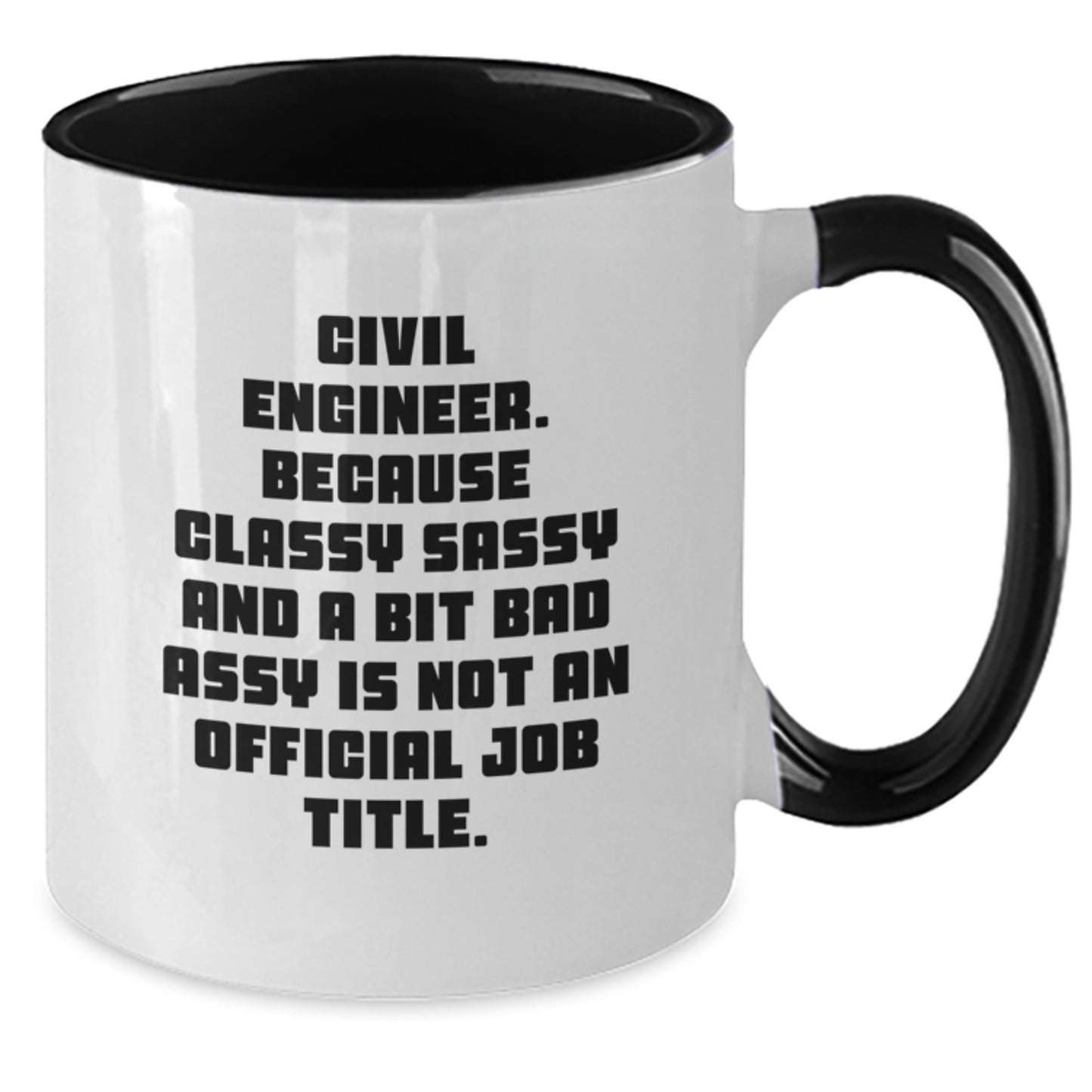 Civil Engineer Funny Mug Gifts from Friends for Graduation Unique Two Tone Coffee Mugs, Classy Sassy and a Bit Fearless Not Official Job Title - Additional