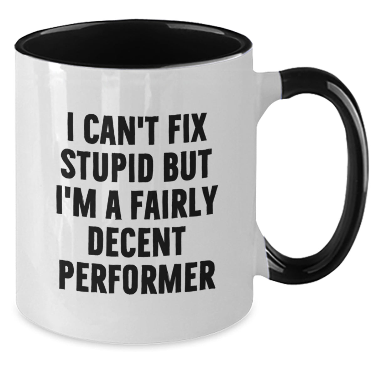 Funny Performer Gifts from Friends for Men - Two Tone Coffee Mug - Valentine's Unique Gifts - I Can't Fix Stupid But I'm A Fairly Decent Performer - Additional