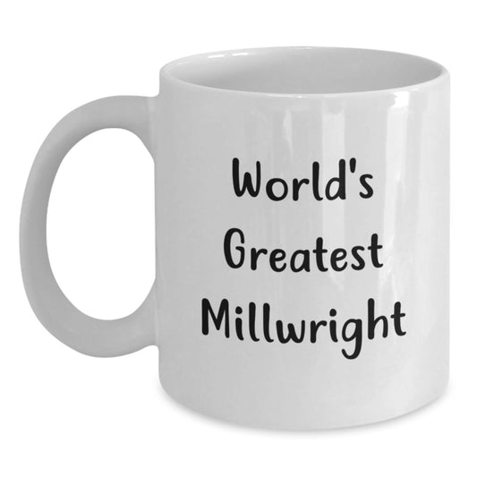 Funny Millwright Gifts, Unique White Coffee Mug for Millwright Dad, 'World's Greatest Millwright' Quote, Father's Day Unique Gifts from Men to Millwright - Main