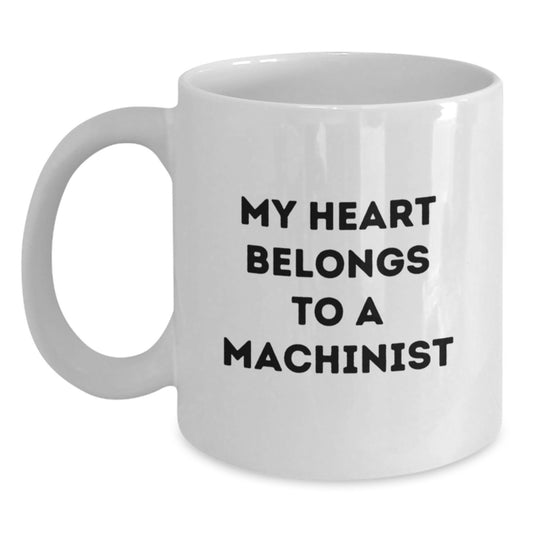 Funny Machinist Gifts from Friends and Family for Graduation Unique White Coffee Mugs, 'My Heart Belongs To A Machinist' - Main