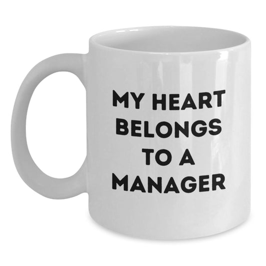 Funny Manager White Coffee Mug, Gifts for Manager from Friends, Unique Graduation Gifts for Men, My Heart Belongs To A Manager - Main