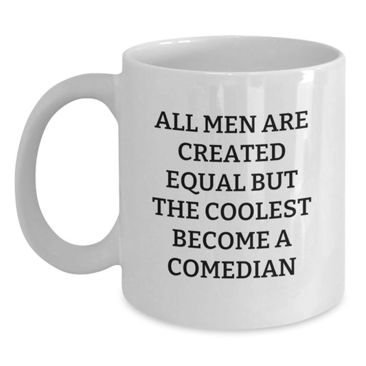 Funny Comedian Gifts from Men to Comedian Dad on Father's Day Unique White Coffee Mug - All Men Are Created Equal But The Coolest Become A Comedian - Main