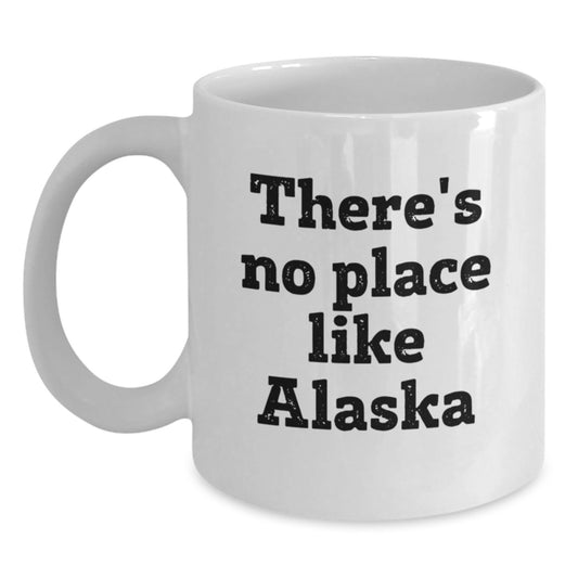 Funny Alaska Gifts from Friends for Graduation, 'There's No Place Like Alaska', White Coffee Mug, 11oz or 15oz Capacity, Ceramic, Microwave and Dishwasher Safe - Main