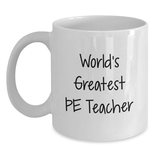 World's Greatest PE Teacher Funny Mugs Gifts for Men, Funny PE Teacher White Coffee Mug, White Coffee Mug Father's Day Unique Gifts from Friends - Main