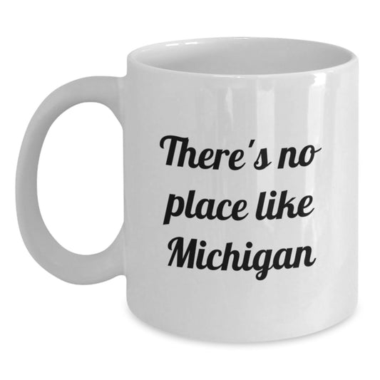 Michigan Gifts - There's No Place Like Michigan Funny Quote White Coffee Mug Gifts for Michigan Men or Women Graduation Unique Gifts from Friends, Family, Coworkers - Main