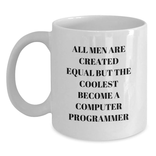 Funny Computer Programmer Gifts from Men, White Coffee Mug for Dad, Inspirational Quote 'All Men Are Created Equal But The Coolest Become A Computer Programmer' - Main