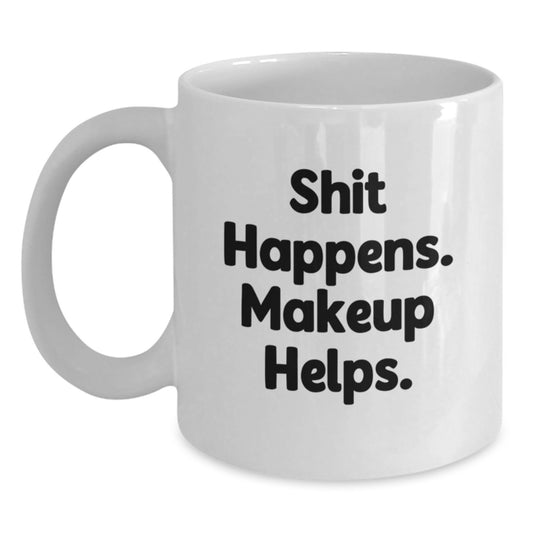 Makeup Lovers Gift from Friends - Shit Happens. Makeup Helps. White Coffee Mug for Women Graduation Unique Gifts - Main