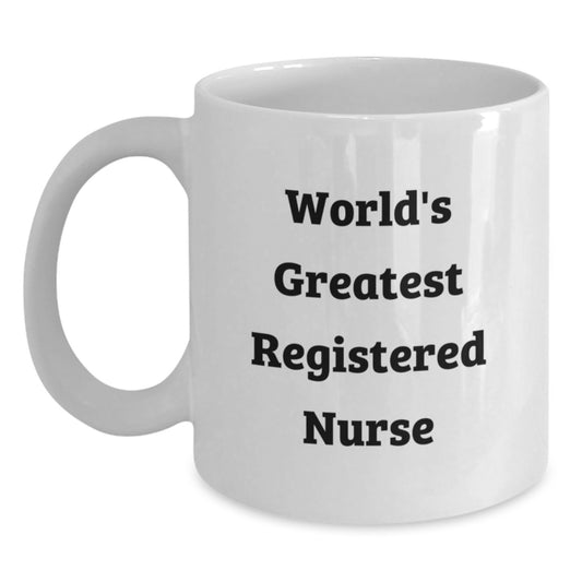 Funny World's Greatest Registered Nurse Quote White Coffee Mug, Gifts from Friends to Graduation Unique Gifts for Registered Nurse - Main