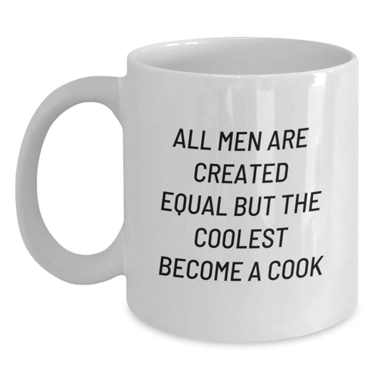 Funny Cook Gifts for Men - White Coffee Mug with 'All Men Are Created Equal But The Coolest Become A Cook' Quote, Unique Father's Day Unique Gift from Friends or Family - Main