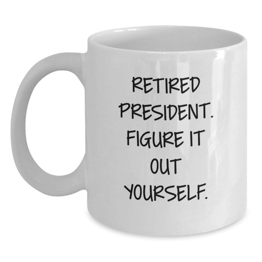Funny Gifts from Men to President, Unique White Coffee Mug for Graduation, Retired President Figure It Out Yourself Quote - Main