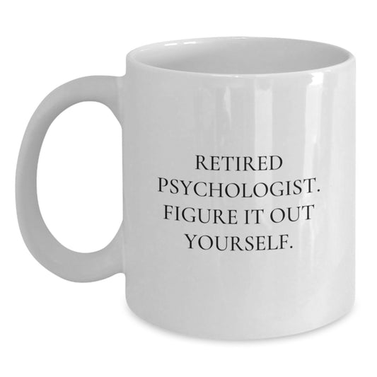 Funny Psychologist Gifts from Friends for Men - White Coffee Mug, 'Retired Psychologist. Figure It Out Yourself.' - Main