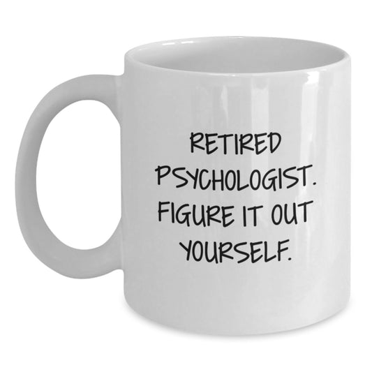 Funny Psychologist Gifts for Men, Women, and Friends - White Coffee Mug - 'Retired Psychologist Figure It Out Yourself' Graduation Unique Gifts from Family - Main