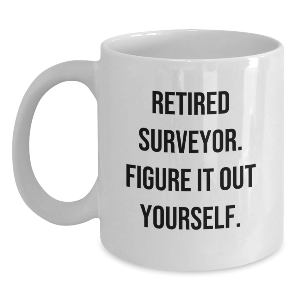 Funny Surveyor Gifts for Men, Unique Birthday Unique Gifts from Friends, White Coffee Mug with 'Retired Surveyor. Figure It Out Yourself.' Quote - Main