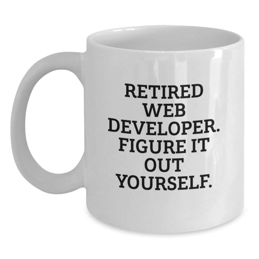 Funny Web Developer Gifts from Friends White Coffee Mug for Birthday - 'Retired Web Developer Figure It Out Yourself' Quote - Main