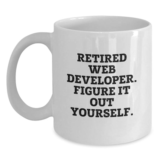 Funny Web Developer Birthday Unique Gifts for Men, Unique White Coffee Mug, 'Retired Web Developer. Figure It Out Yourself.', Gifts from Friends to Web Developers - Main