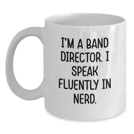Funny White Coffee Mugs for Band Directors, Gifts from Friends, Unique Birthday Unique Gifts for Him, Band Director Quotes Mug, 11oz or 15oz Ceramic White Coffee Mug - Main