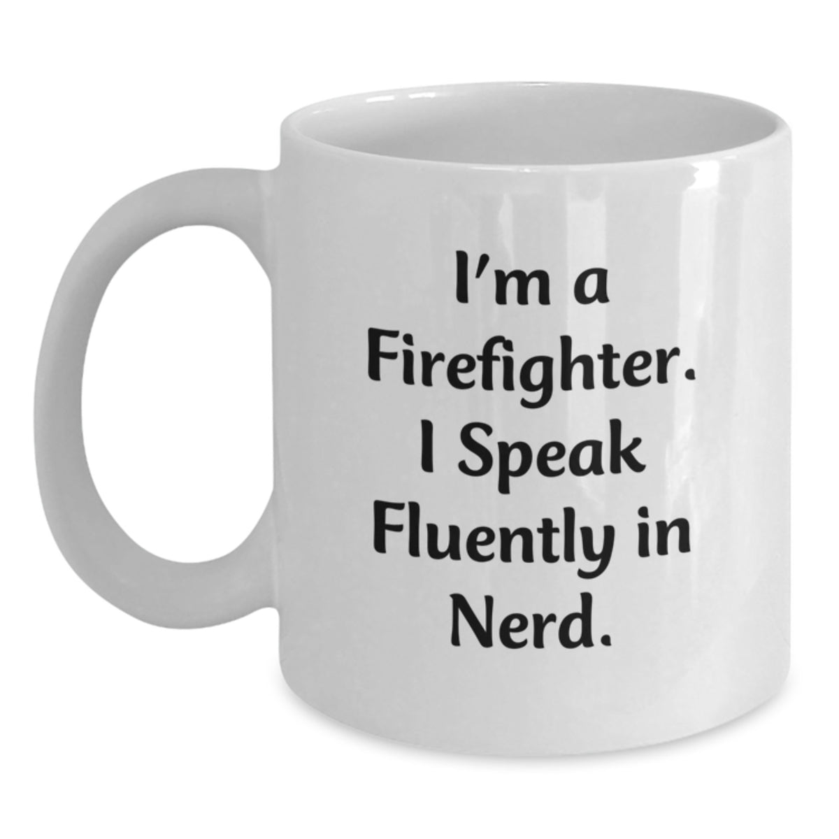 Funny Firefighter Gifts from Friends for Men, White Coffee Mug, 'I'm A Firefighter. I Speak Fluently In genius. - Main