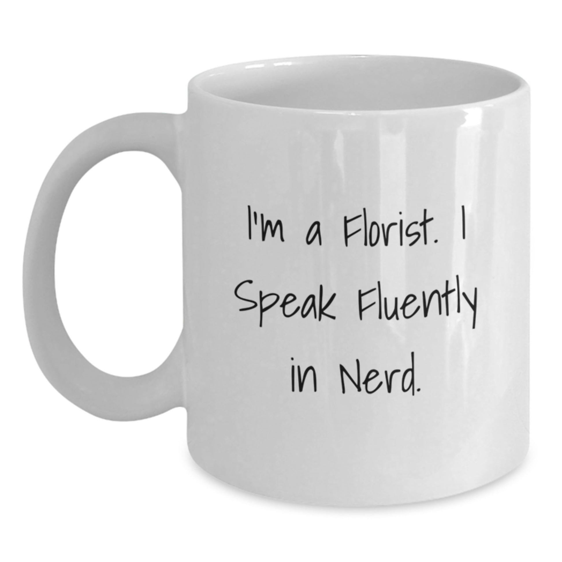 Funny Gifts from Friends for Florist Birthday Unique Gifts White Coffee Mug I'm A Florist. I Speak Fluently In genius. - Main