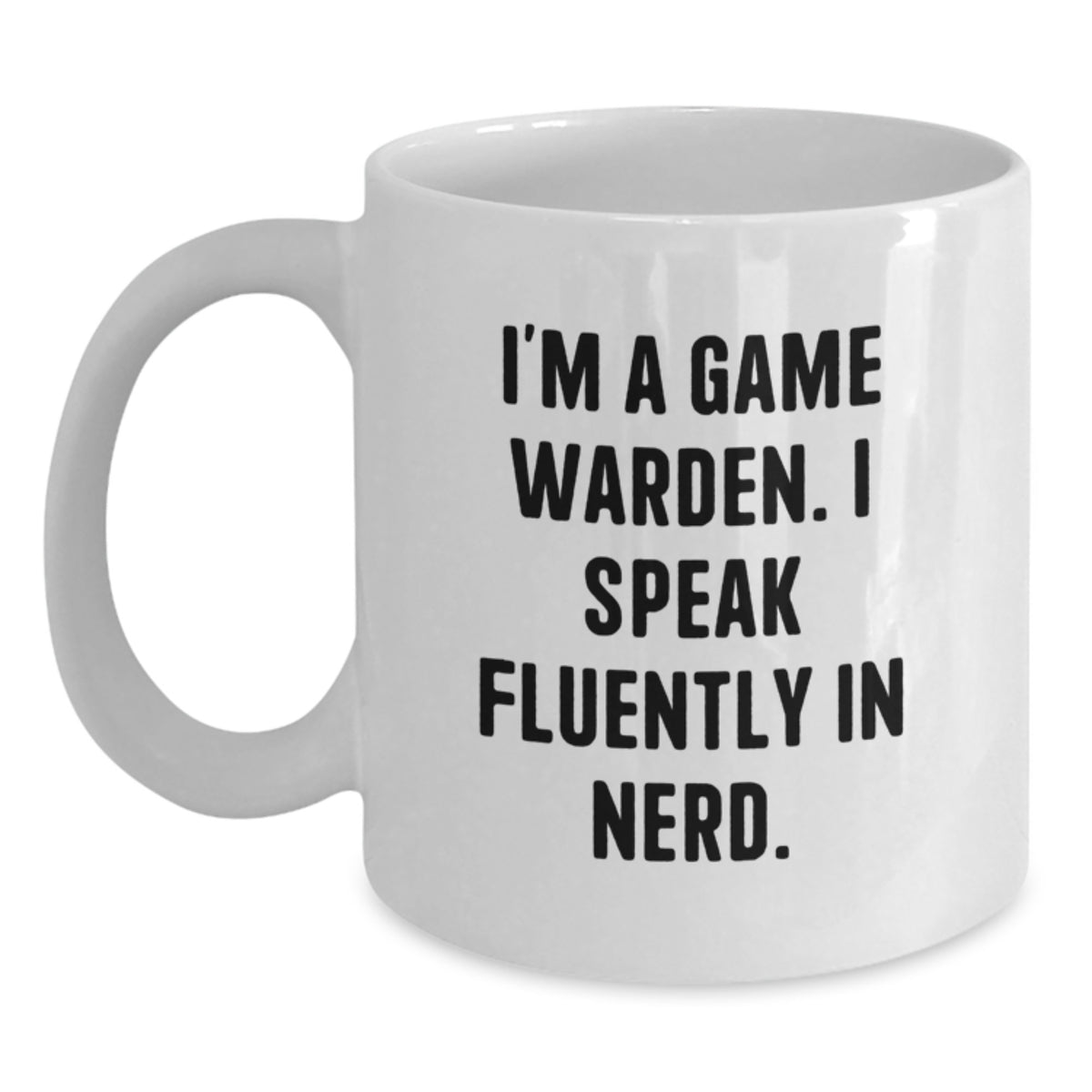 Fun Game Warden Gifts from Friends, Birthday Unique Mug for the genius in Him, I'm A Game Warden. I Speak Fluently In genius. - Main