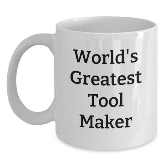 Funny Gifts from Men to World's Greatest Tool Maker, Father's Day Unique Gift Ideas for Tool Makers, White Ceramic Coffee Mug, 11oz and 15oz Capacity - Main