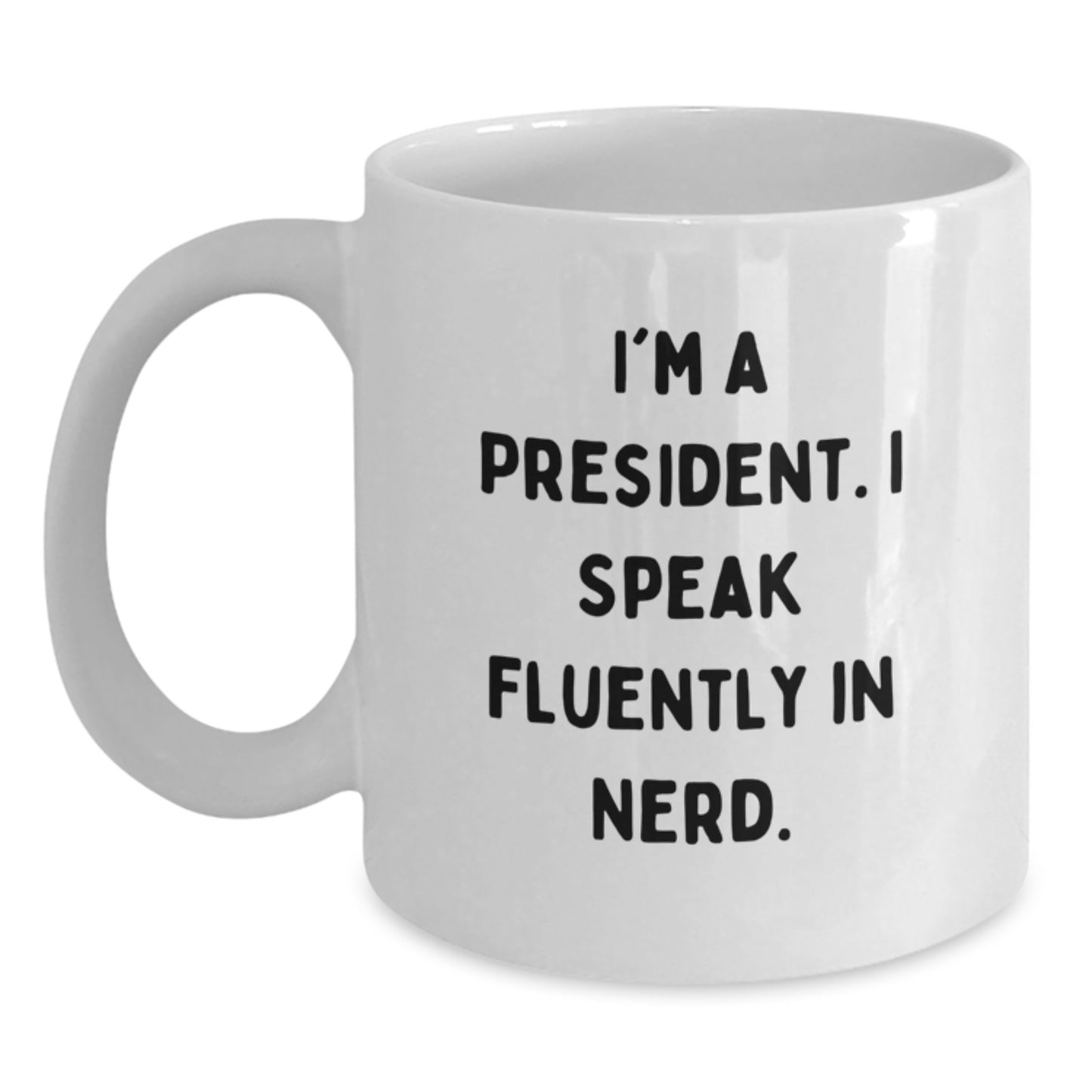 Funny President Gifts for Him, White Coffee Mug, Unique Birthday Unique Gifts from Friends to President, I'm A President Quote - Main