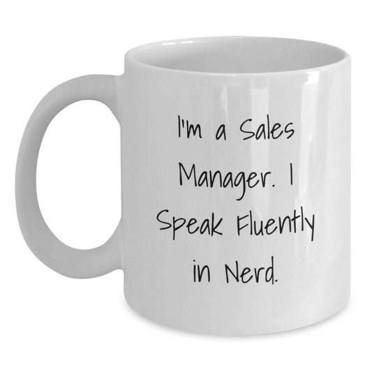 Funny Sales Manager Gifts, White Coffee Mugs for Graduation, I'm A Sales Manager. I Speak Fluently In genius. - Gifts from Friends - Main