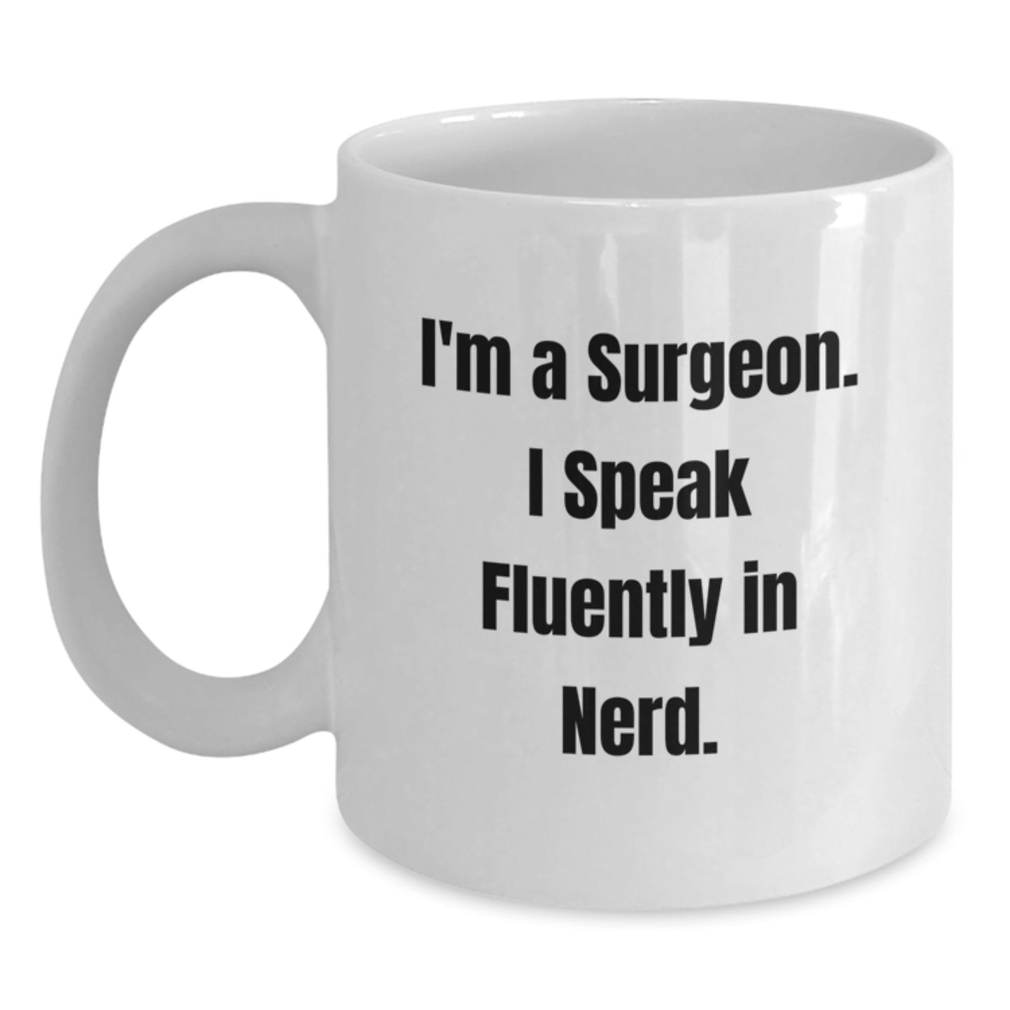 Funny Surgeon Gifts from Friends, White Coffee Mug for Graduation Unique Ideas, 'I'm A Surgeon. I Speak Fluently In genius.' Quote - Main