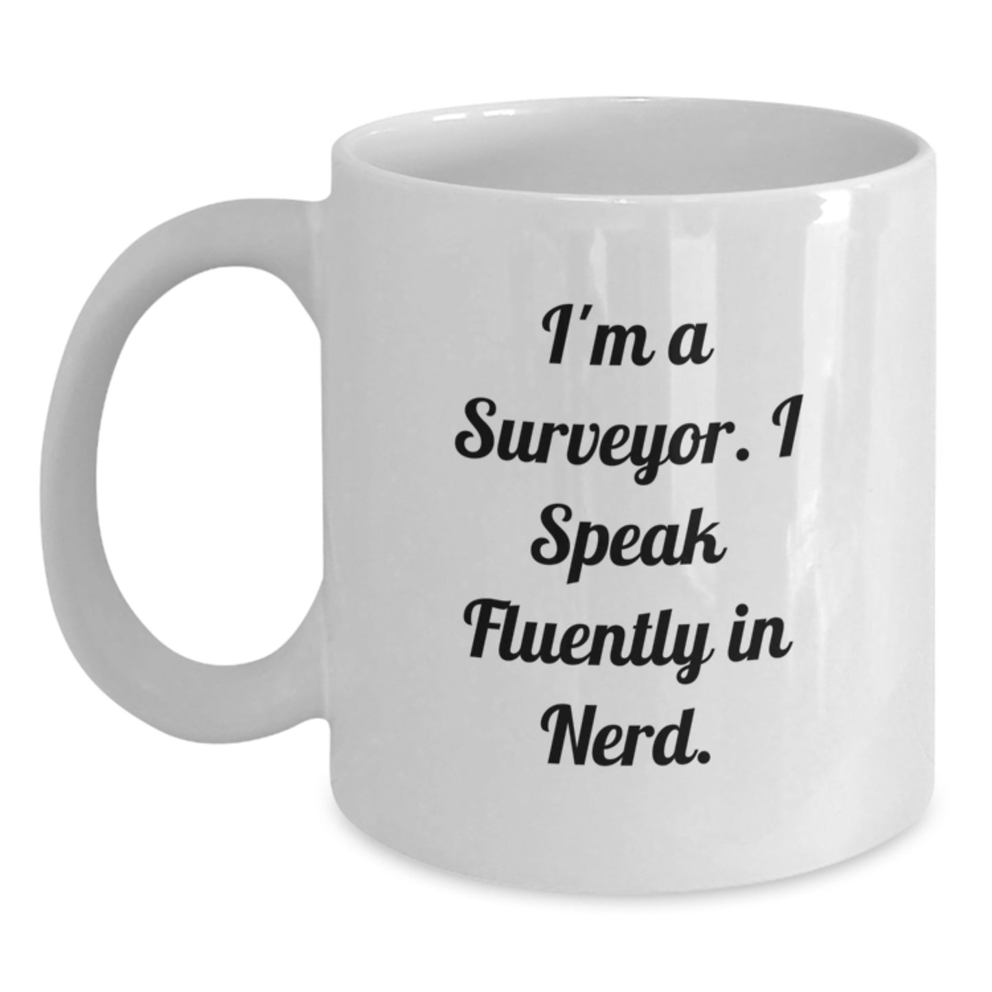 Gifts from Friends and Family for Surveyor Graduation Unique Gifts - I'm A Surveyor. I Speak Fluently In genius. Funny White Coffee Mug - Main