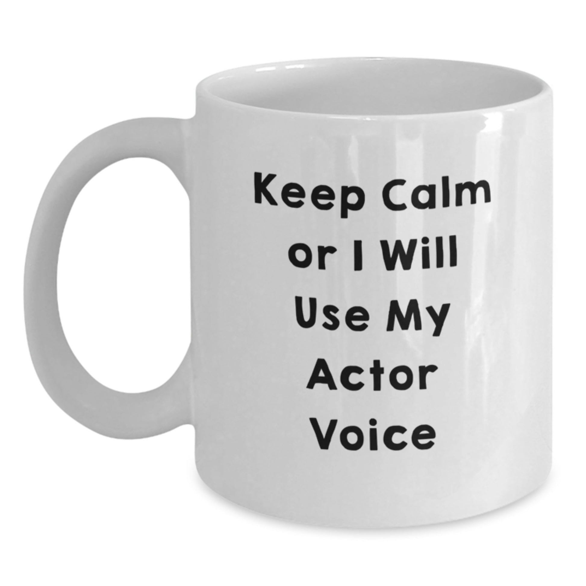 Funny Actor Gifts for Mom - Keep Calm Or I Will Use My Actor Voice White Coffee Mug - Main