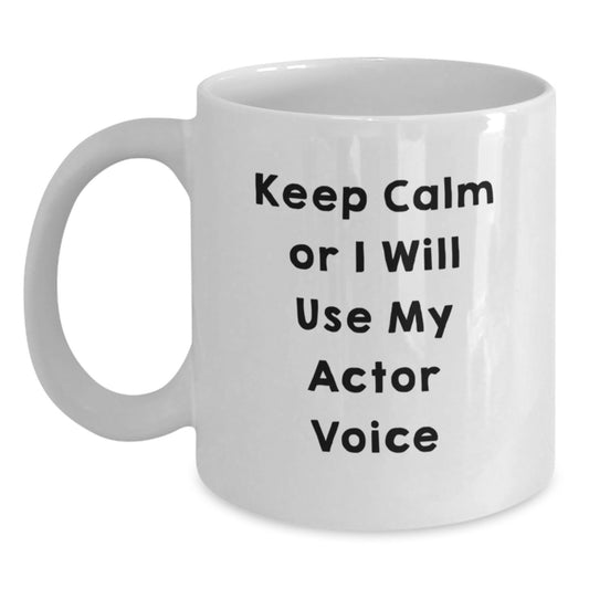 Funny Actor Gifts for Mom - Keep Calm Or I Will Use My Actor Voice White Coffee Mug - Main