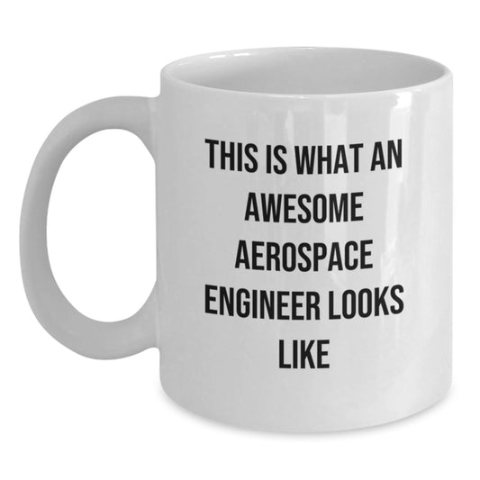 Funny Gifts from Friends for Aerospace Engineer Graduation Unique Mugs, White Coffee Mug, 'This Is What An Awesome Aerospace Engineer Looks Like' - Main
