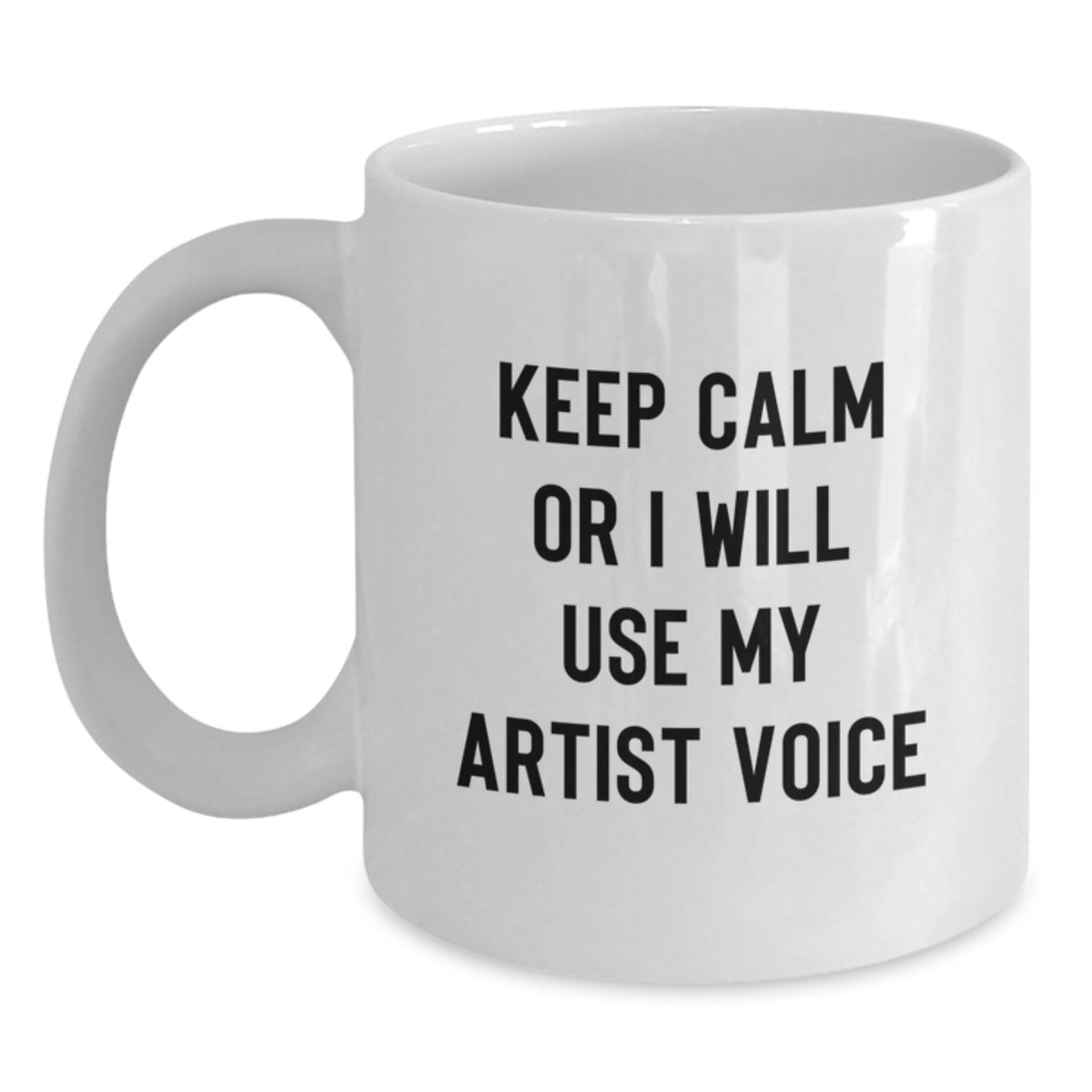 Artist Coffee Mug Gift Keep Calm Or I Will Use My Artist Voice Idea - Main