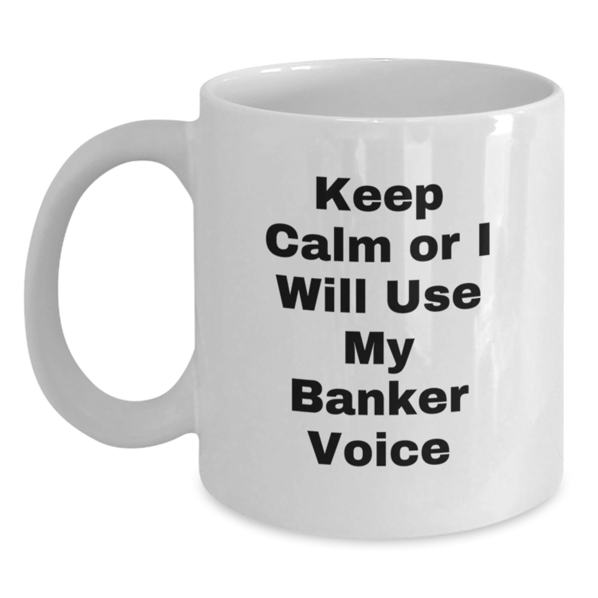 Funny Banker Gifts for Friends from Women, White Coffee Mug Keeps Me Calm or I Will Use My Banker Voice, Unique Mother's Day Unique Gifts - Main