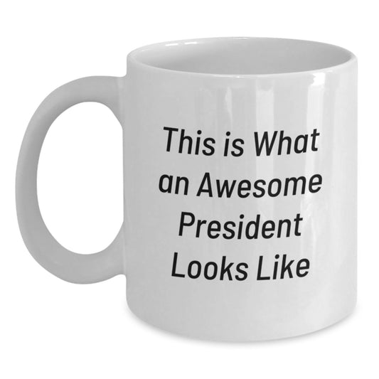 Funny President Coffee Mug Gifts for President from Friends, This Is What An Awesome President Looks Like - Main
