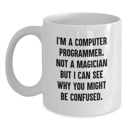 Funny Computer Programmer Gifts for Men, White Coffee Mug, Valentine's Unique Gifts from Friends, 'I'm A Computer Programmer. Not A Magician But I Can See Why You Might Be Confused.' - Main
