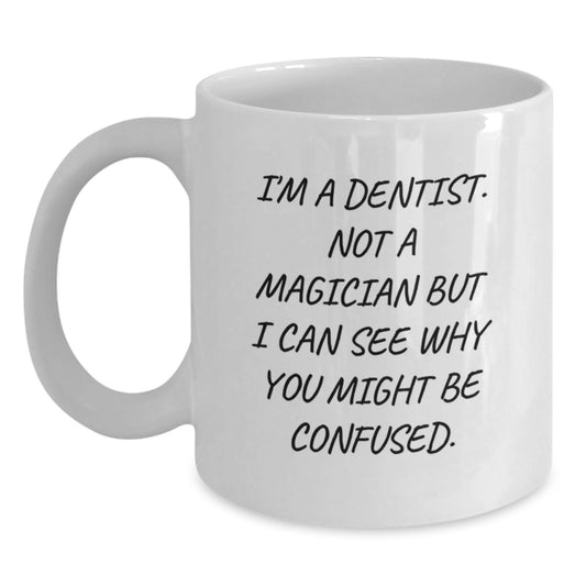 Funny Dentist Gifts for Men, White Coffee Mugs with Graduation Unique Ideas from Friends to Dentist - 'I'm A Dentist. Not A Magician...' - Main