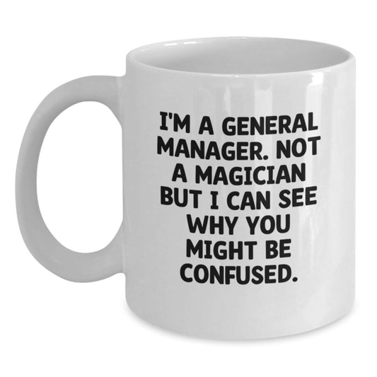 Funny General Manager Gifts from Friends, White Coffee Mugs for General Manager, I'm A General Manager Not A Magician Graduation Unique Gifts - Main