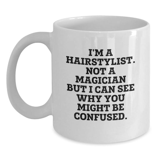 Funny Hairstylist Gifts from Friends for Men, White Coffee Mug, 'I'm A Hairstylist. Not A Magician...' - Main