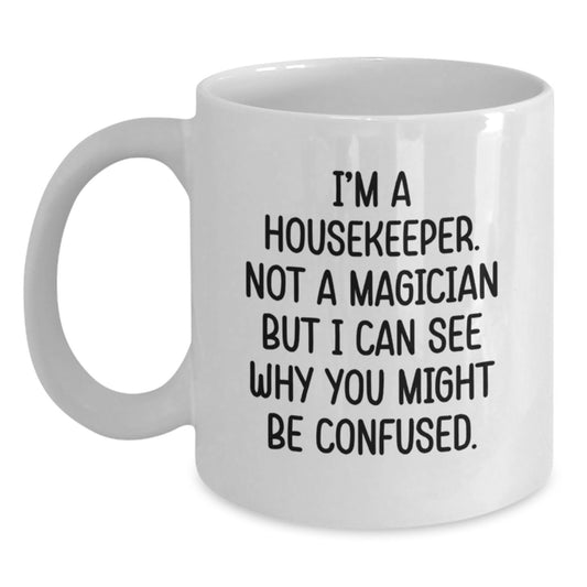Housekeeper Humor Funny White Coffee Mug Gifts from Friends for Graduation Unique Housekeeper - Main