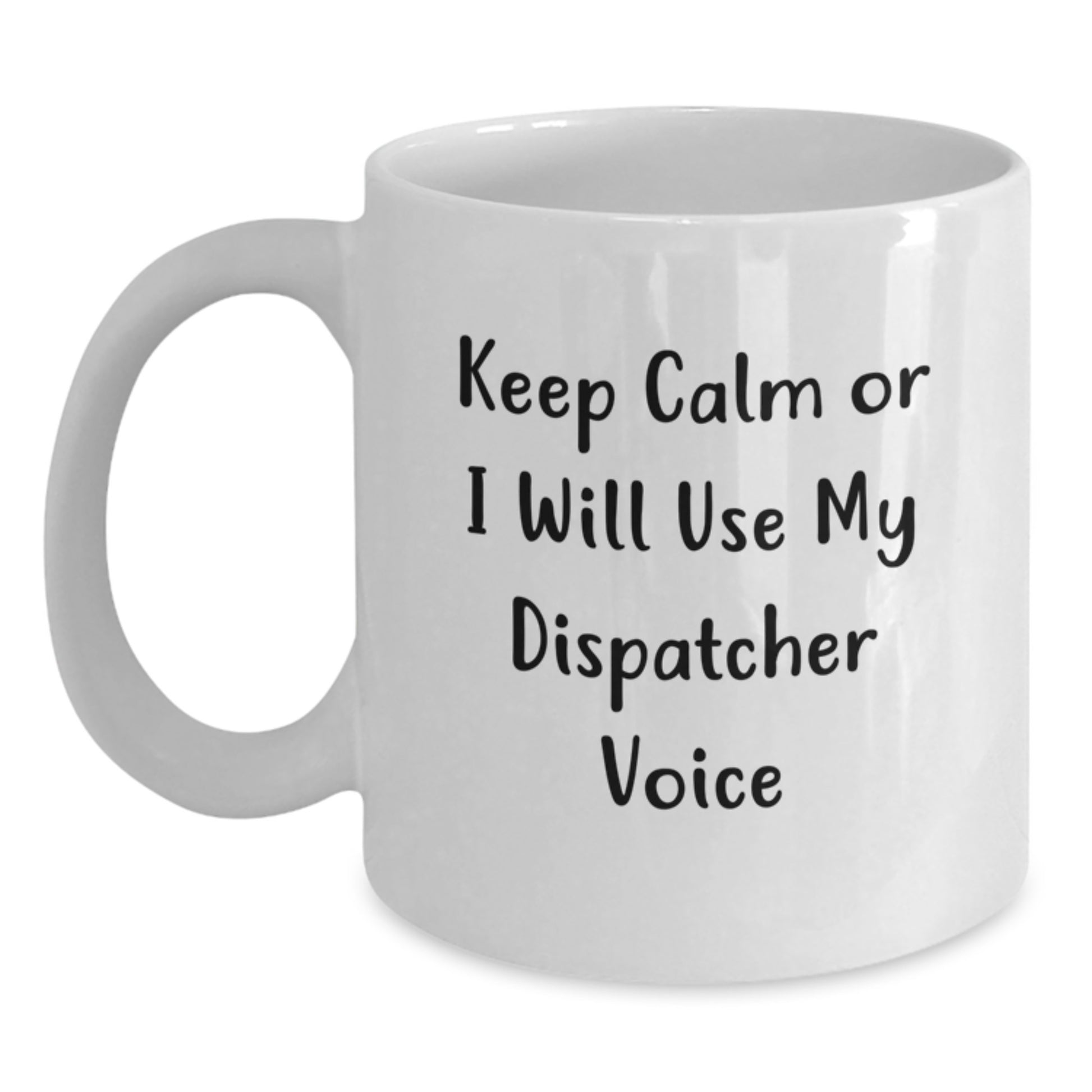 Dispatcher Humor Funny White Ceramic Coffee Mug Gifts from Men to Dispatcher Graduation - Main