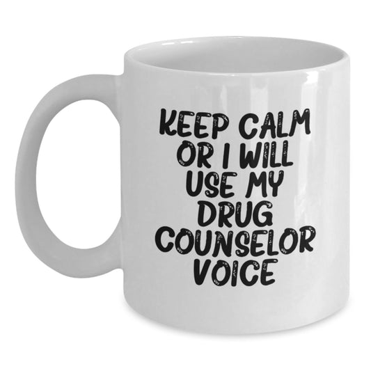 Funny Graduation Unique Gifts for Drug Counselor Friends - 'Keep Calm Or I Will Use My Drug Counselor Voice' White Coffee Mug - Main