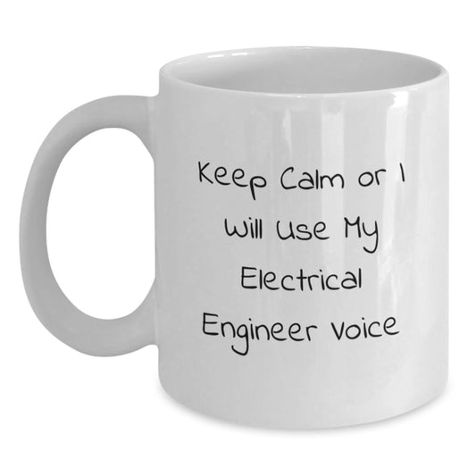 Funny Electrical Engineer Humor Gifts from Friends for Graduation Unique White Coffee Mugs, Keep Calm Or I Will Use My Electrical Engineer Voice - Main