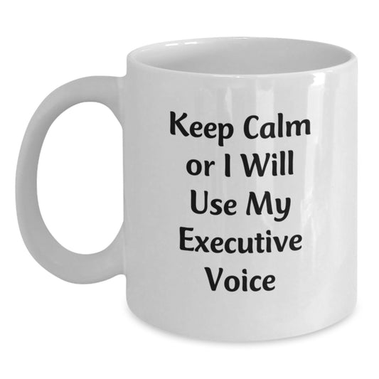 Funny Executive Gifts from Friends for Graduation - Keep Calm Or I Will Use My Executive Voice White Coffee Mug - Main