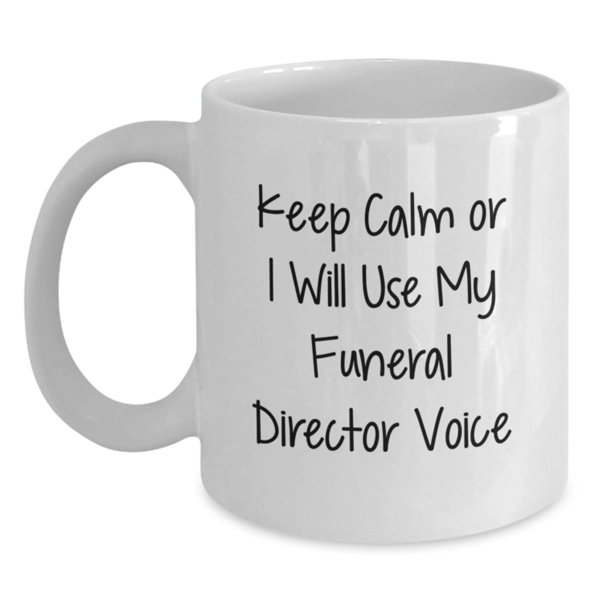 Funny Funeral Director White Coffee Mug, Gifts from Friends to Graduation Unique Gifts for Funeral Director, 'Keep Calm Or I Will Use My Funeral Director Voice', White, 11oz or 15oz Ceramic Mug - Main